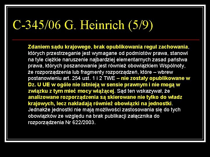 C-345/06 G. Heinrich (5/9) Zdaniem sądu krajowego, brak opublikowania reguł zachowania, których przestrzeganie jest