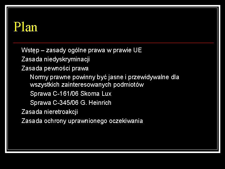 Plan Wstęp – zasady ogólne prawa w prawie UE Zasada niedyskryminacji Zasada pewności prawa