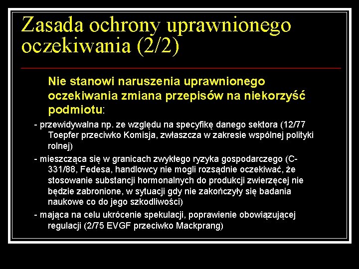 Zasada ochrony uprawnionego oczekiwania (2/2) Nie stanowi naruszenia uprawnionego oczekiwania zmiana przepisów na niekorzyść