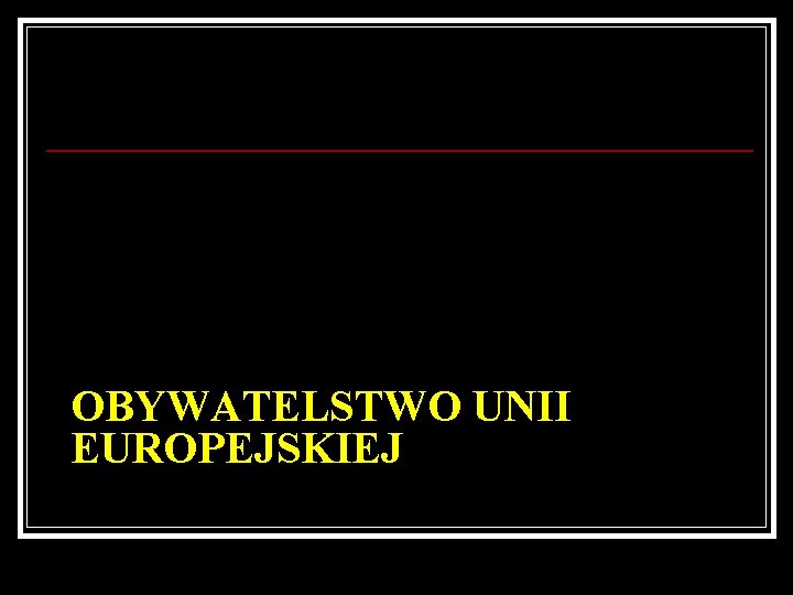 OBYWATELSTWO UNII EUROPEJSKIEJ 