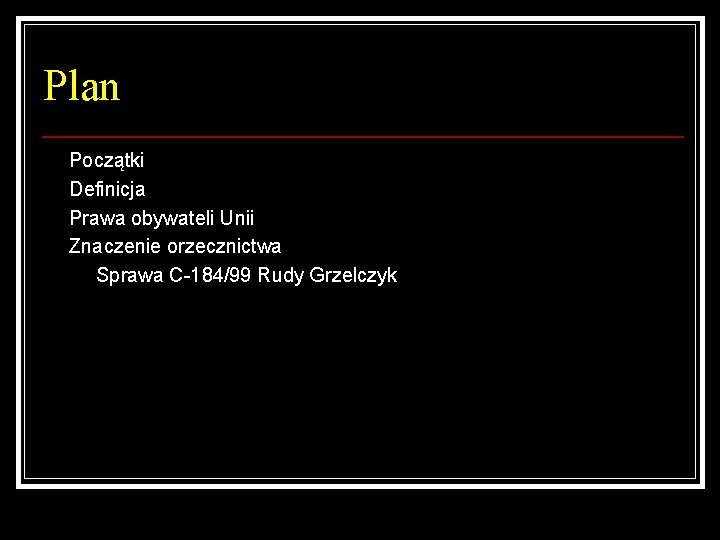 Plan Początki Definicja Prawa obywateli Unii Znaczenie orzecznictwa Sprawa C-184/99 Rudy Grzelczyk 