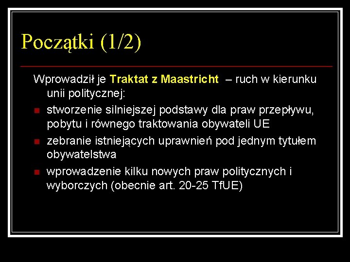 Początki (1/2) Wprowadził je Traktat z Maastricht – ruch w kierunku unii politycznej: n