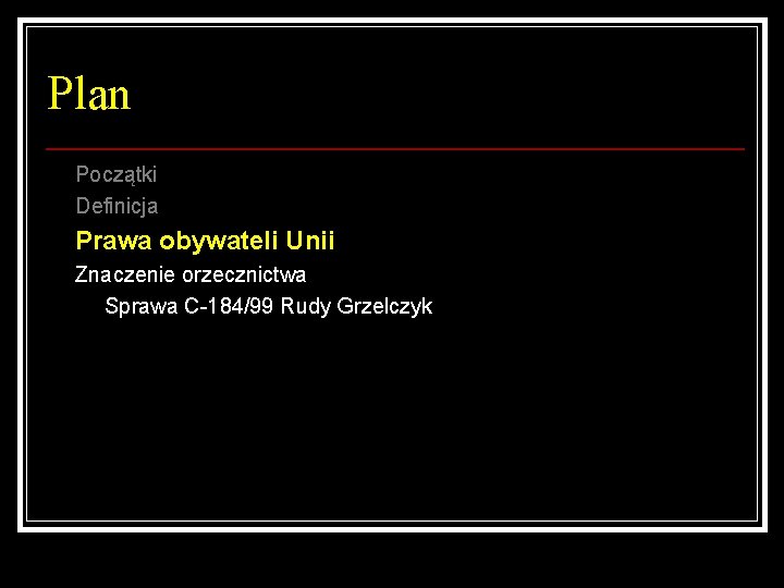 Plan Początki Definicja Prawa obywateli Unii Znaczenie orzecznictwa Sprawa C-184/99 Rudy Grzelczyk 