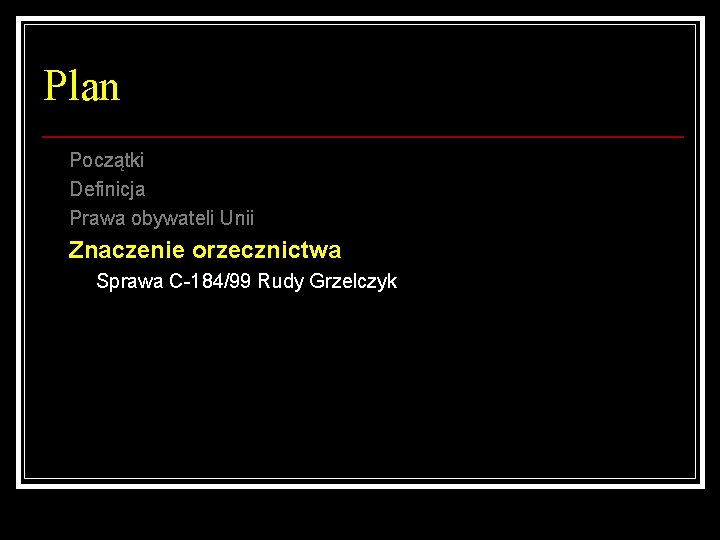 Plan Początki Definicja Prawa obywateli Unii Znaczenie orzecznictwa Sprawa C-184/99 Rudy Grzelczyk 