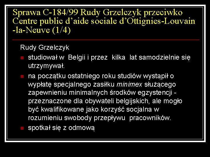 Sprawa C-184/99 Rudy Grzelczyk przeciwko Centre public d’aide sociale d’Ottignies-Louvain -la-Neuve (1/4) Rudy Grzelczyk