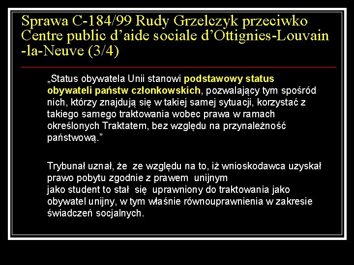 Sprawa C-184/99 Rudy Grzelczyk przeciwko Centre public d’aide sociale d’Ottignies-Louvain -la-Neuve (3/4) „Status obywatela