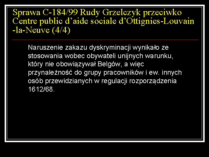 Sprawa C-184/99 Rudy Grzelczyk przeciwko Centre public d’aide sociale d’Ottignies-Louvain -la-Neuve (4/4) Naruszenie zakazu