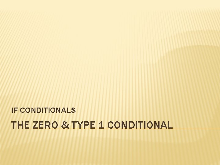 IF CONDITIONALS THE ZERO & TYPE 1 CONDITIONAL 