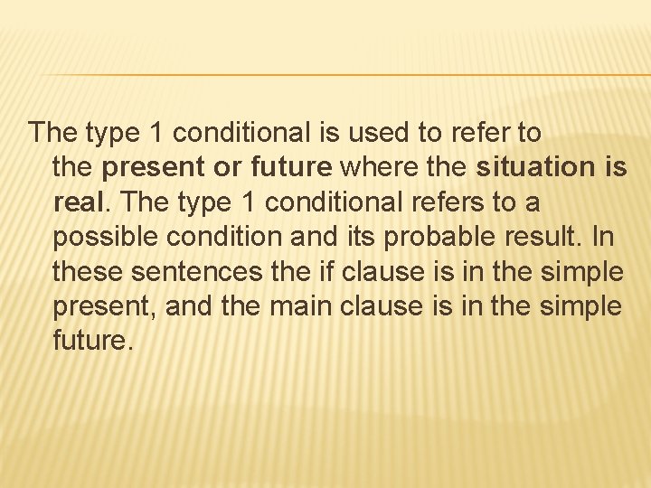 The type 1 conditional is used to refer to the present or future where