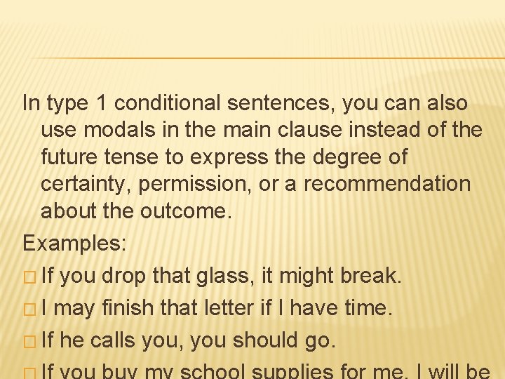 In type 1 conditional sentences, you can also use modals in the main clause