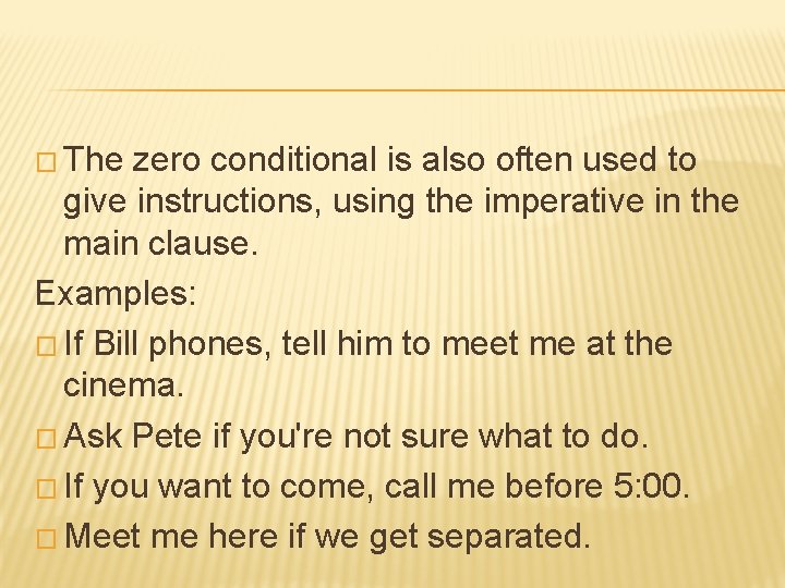 � The zero conditional is also often used to give instructions, using the imperative