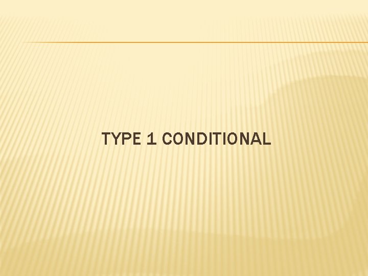 TYPE 1 CONDITIONAL 