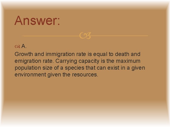 Answer: A. Growth and immigration rate is equal to death and emigration rate. Carrying