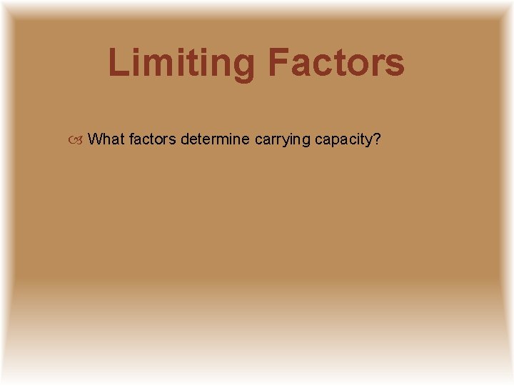 Limiting Factors What factors determine carrying capacity? 