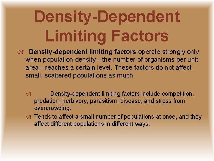 Density-Dependent Limiting Factors Density-dependent limiting factors operate strongly only when population density—the number of