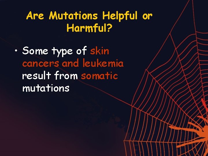 Are Mutations Helpful or Harmful? • Some type of skin cancers and leukemia result