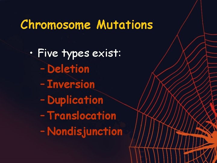 Chromosome Mutations • Five types exist: – Deletion – Inversion – Duplication – Translocation