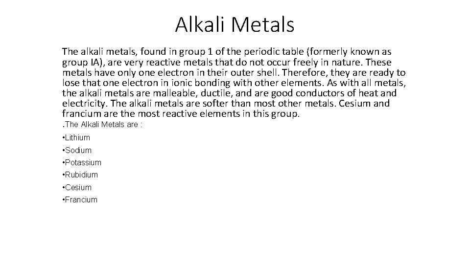 Alkali Metals The alkali metals, found in group 1 of the periodic table (formerly