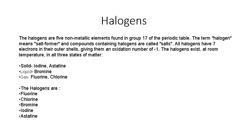 Halogens The halogens are five non-metallic elements found in group 17 of the periodic