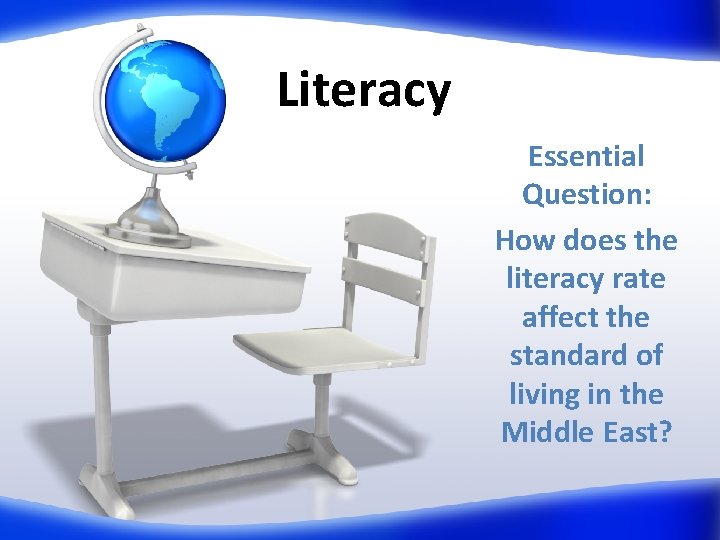 Literacy Essential Question: How does the literacy rate affect the standard of living in