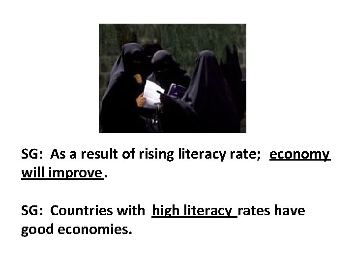 SG: As a result of rising literacy rate; economy will improve. SG: Countries with