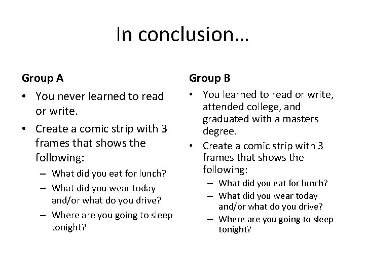 In conclusion… Group A Group B • You never learned to read or write.