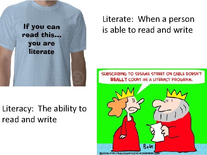 Literate: When a person is able to read and write Literacy: The ability to