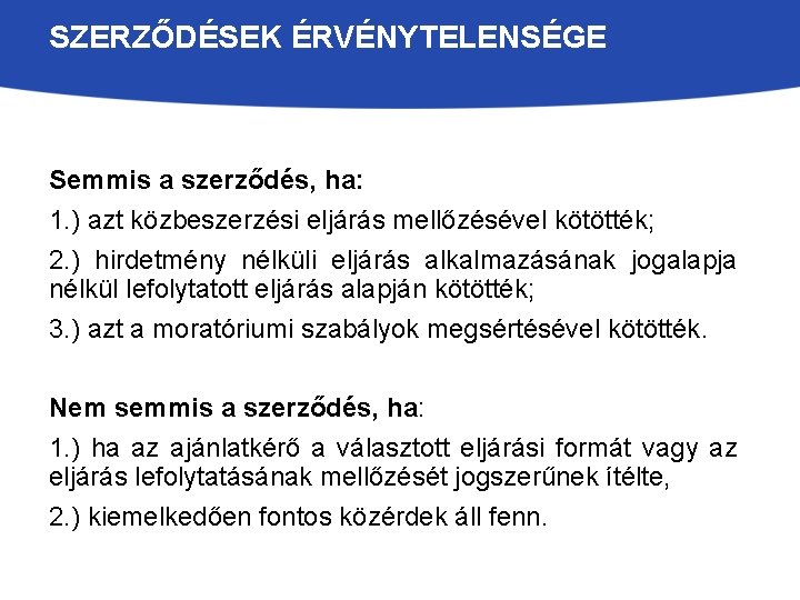 SZERZŐDÉSEK ÉRVÉNYTELENSÉGE Semmis a szerződés, ha: 1. ) azt közbeszerzési eljárás mellőzésével kötötték; 2.