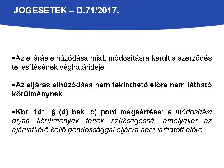 JOGESETEK – D. 71/2017. §Az eljárás elhúzódása miatt módosításra került a szerződés teljesítésének véghatárideje