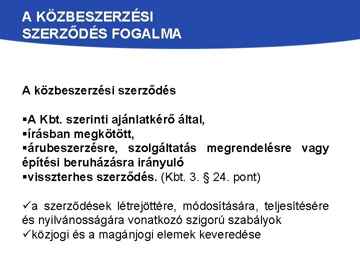 A KÖZBESZERZÉSI SZERZŐDÉS FOGALMA A közbeszerzési szerződés §A Kbt. szerinti ajánlatkérő által, §írásban megkötött,