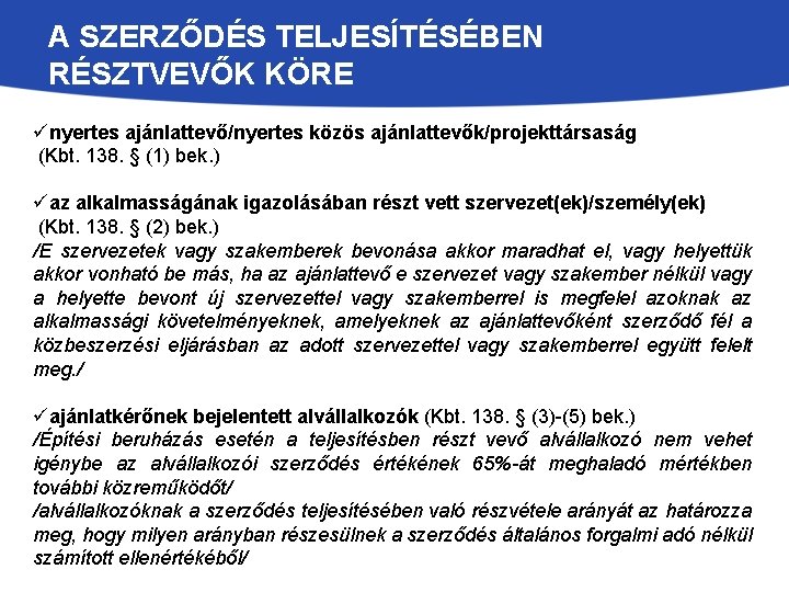 A SZERZŐDÉS TELJESÍTÉSÉBEN RÉSZTVEVŐK KÖRE ünyertes ajánlattevő/nyertes közös ajánlattevők/projekttársaság (Kbt. 138. § (1) bek.