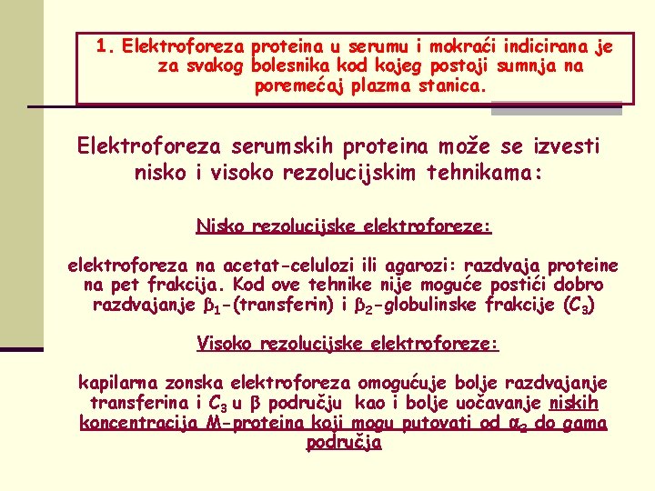 1. Elektroforeza proteina u serumu i mokraći indicirana je za svakog bolesnika kod kojeg