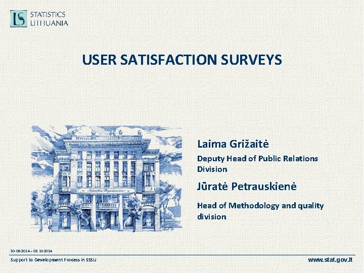 USER SATISFACTION SURVEYS Laima Grižaitė Deputy Head of Public Relations Division Jūratė Petrauskienė Head