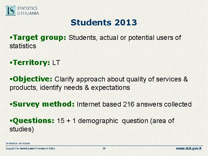 Students 2013 §Target group: Students, actual or potential users of statistics §Territory: LT §Objective: