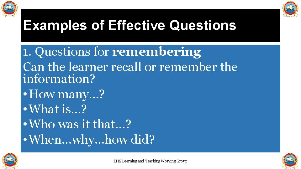 Examples of Effective Questions 1. Questions for remembering Can the learner recall or remember