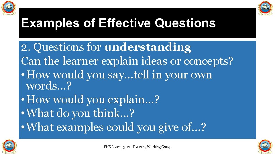 Examples of Effective Questions 2. Questions for understanding Can the learner explain ideas or