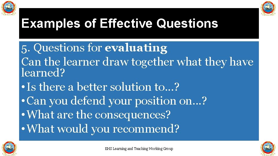 Examples of Effective Questions 5. Questions for evaluating Can the learner draw together what