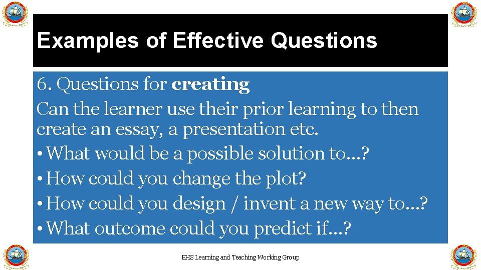 Examples of Effective Questions 6. Questions for creating Can the learner use their prior