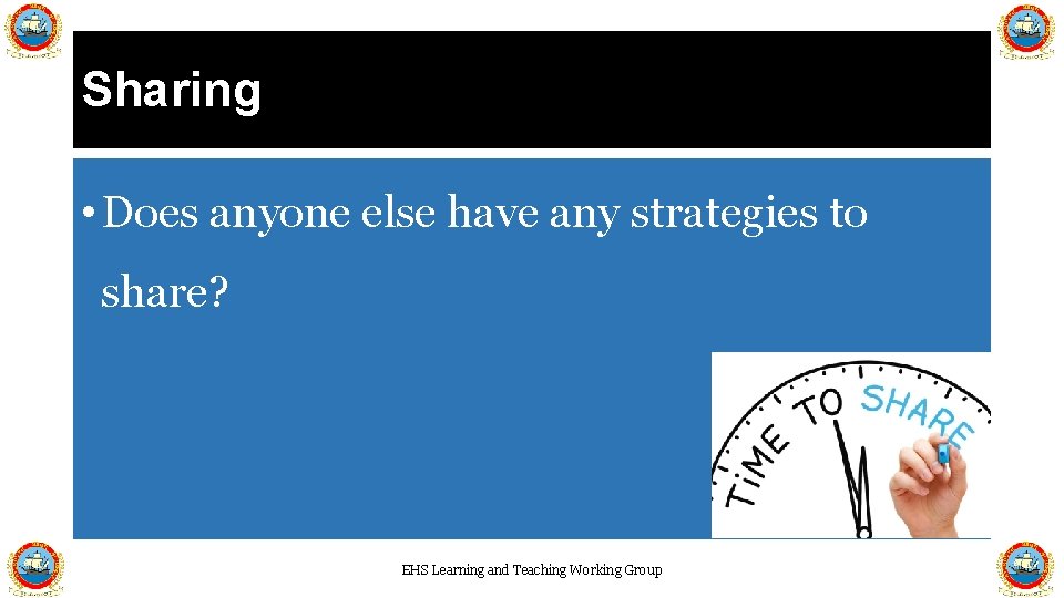 Sharing • Does anyone else have any strategies to share? EHS Learning and Teaching