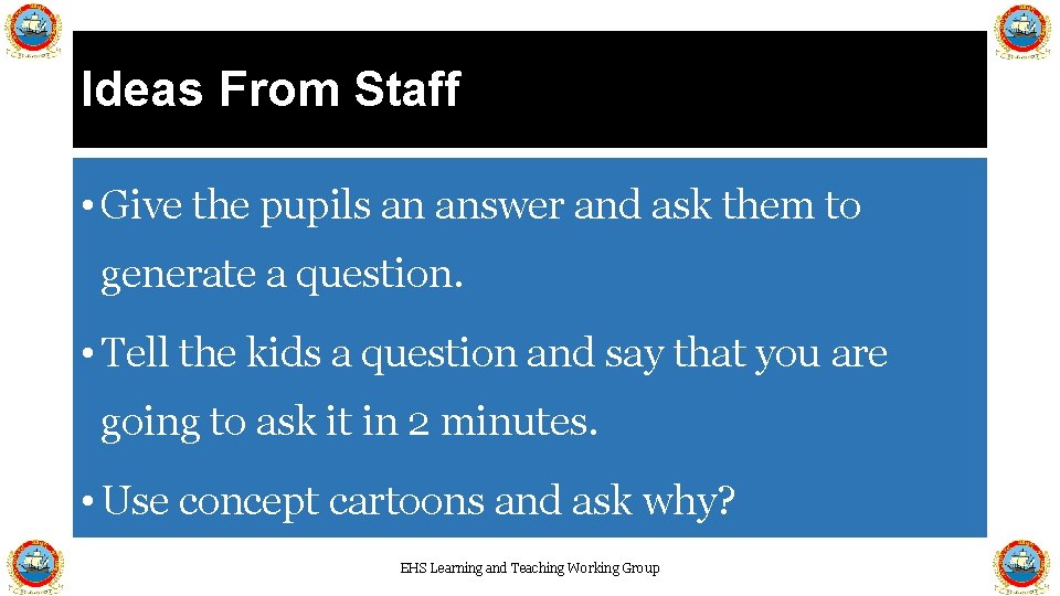 Ideas From Staff • Give the pupils an answer and ask them to generate