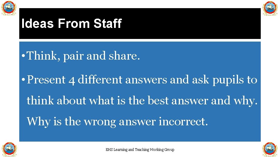 Ideas From Staff • Think, pair and share. • Present 4 different answers and