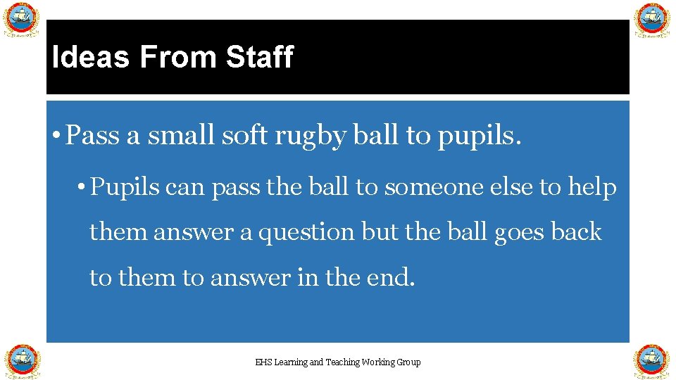 Ideas From Staff • Pass a small soft rugby ball to pupils. • Pupils