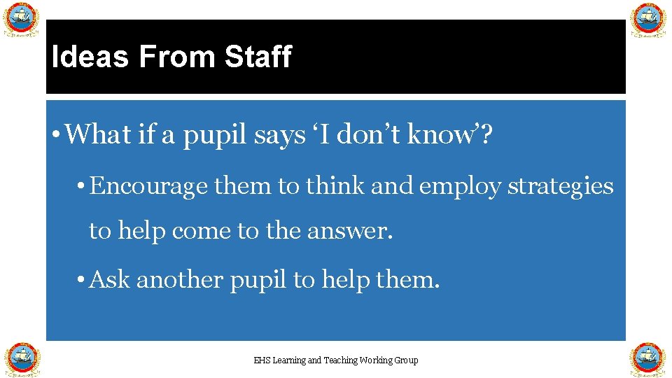 Ideas From Staff • What if a pupil says ‘I don’t know’? • Encourage