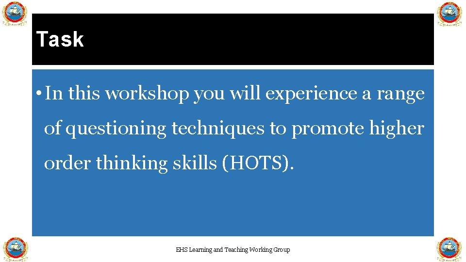 Task • In this workshop you will experience a range of questioning techniques to