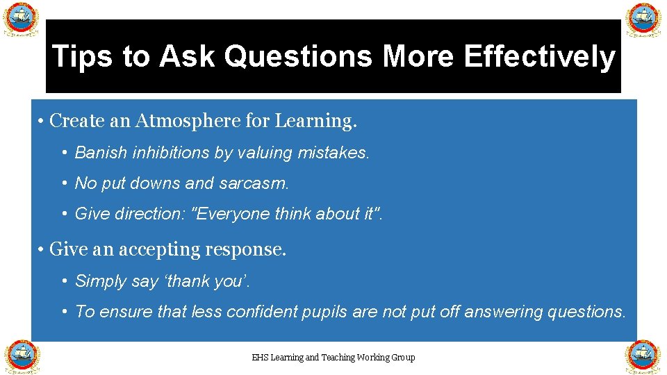 Tips to Ask Questions More Effectively • Create an Atmosphere for Learning. • Banish