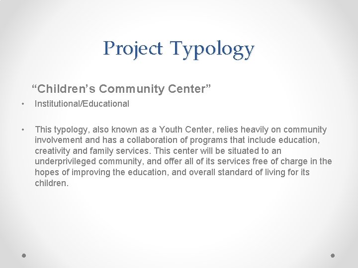 Project Typology “Children’s Community Center” • Institutional/Educational • This typology, also known as a