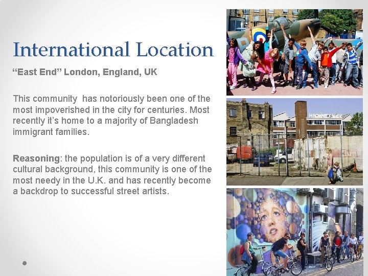 International Location “East End” London, England, UK This community has notoriously been one of