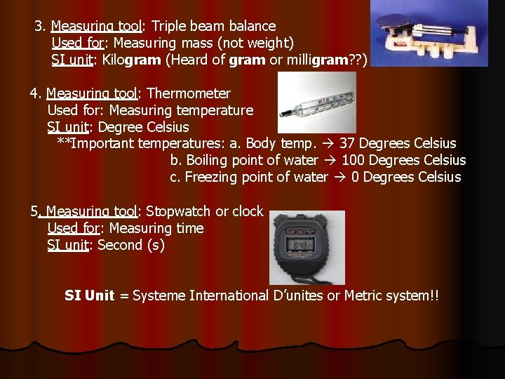 3. Measuring tool: Triple beam balance Used for: Measuring mass (not weight) SI unit: