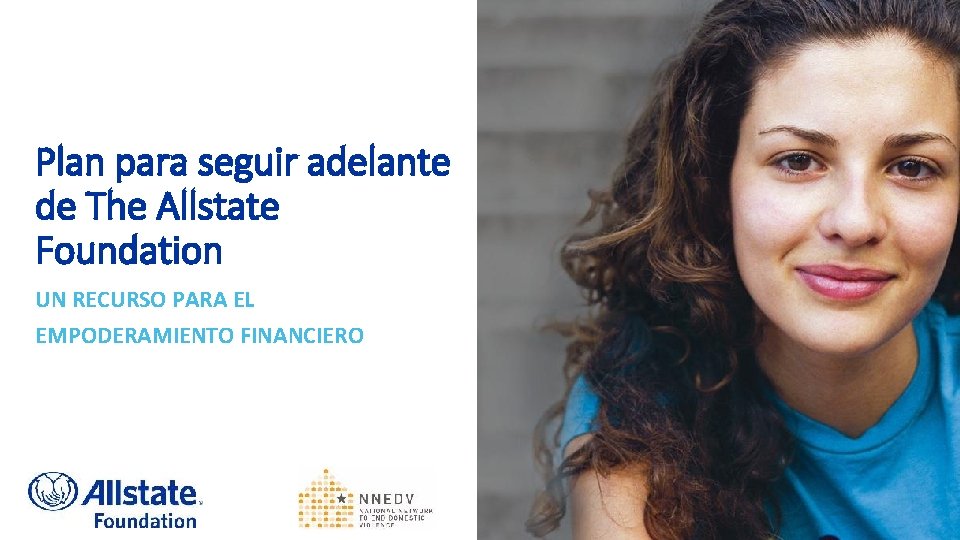 Plan para seguir adelante de The Allstate Foundation UN RECURSO PARA EL EMPODERAMIENTO FINANCIERO