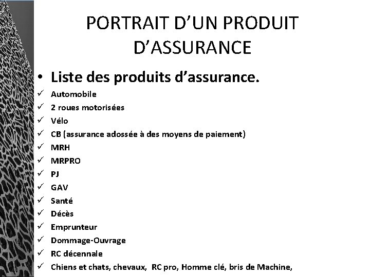 PORTRAIT D’UN PRODUIT D’ASSURANCE • Liste des produits d’assurance. ü ü ü ü Automobile